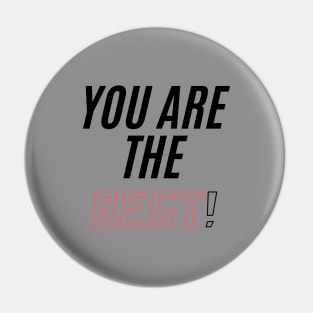 You ARE THE BEST! Pin