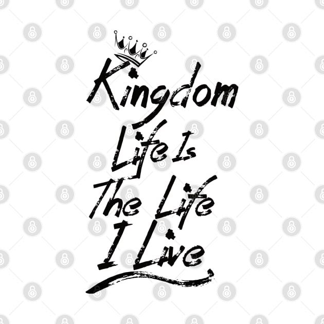 Kingdom Series: Kingdom life is the life I live (dark print) by Jarecrow 