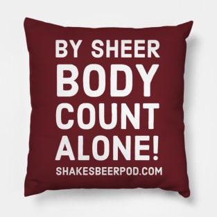 By Sheer Body Count Alone Pillow