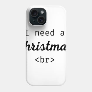 I Need A Christmas Break Phone Case