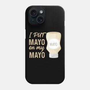 I Put Mayo On My Mayo Phone Case