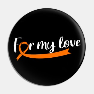 ORANGE RIBBON LEUKEMIA FOR MY LOVE Pin