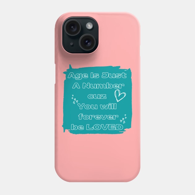 Age is just a number you will forever be loved Phone Case by Desert Boy