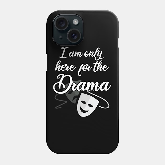 Drama - I Am Only Here For The Drama Phone Case by Kudostees