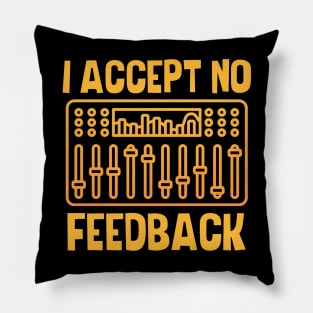 I Accept No Feedback Pillow