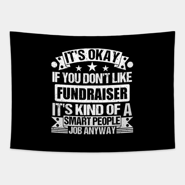 Fundraiser lover It's Okay If You Don't Like Fundraiser It's Kind Of A Smart People job Anyway Tapestry by Benzii-shop 