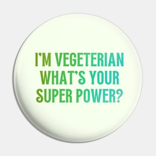 I'm Vegeterian, What's Your Super Power? Pin