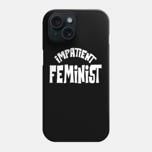 Impatient Feminist Phone Case