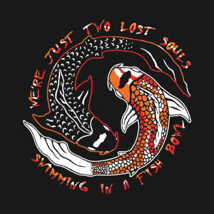 We're Just Two Lost Soul Swimming in Fish Bowl / Wish You We're Here T-Shirt