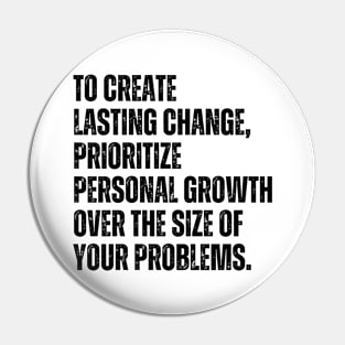 Inspirational and Motivational Quotes for Success - To Create Lasting Change Prioritize Personal Growth Over the Size of Your Problems Pin