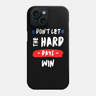 don't let the hard days win Phone Case