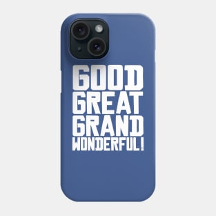 Good Great Grand Wonderful! Phone Case