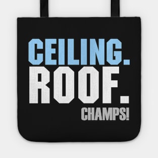 Ceiling. Roof. Champs!! Tote