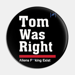 Tom Was Right - Aliens Exist Pin