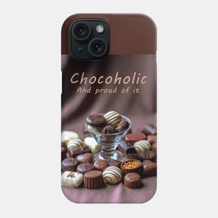 Chocoholic and proud of it Phone Case