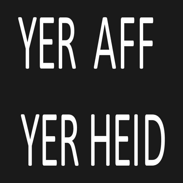 Yer Aff Yer Heid, transparent by kensor