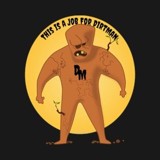 This is a Job for Dirt Man T-Shirt
