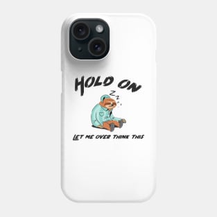 Hold on let me overthink this sloth design for sloth lover Phone Case