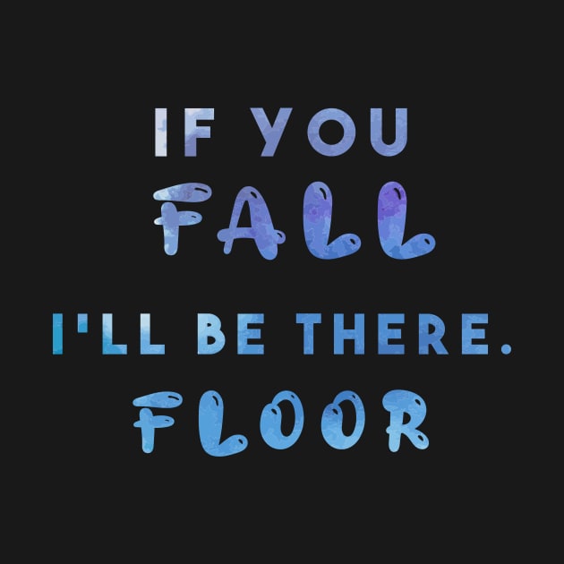 If you fall i'll be there. floor by Razan4U