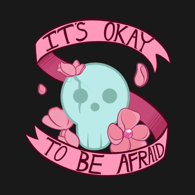 It's Okay to be Afraid by JankyBones