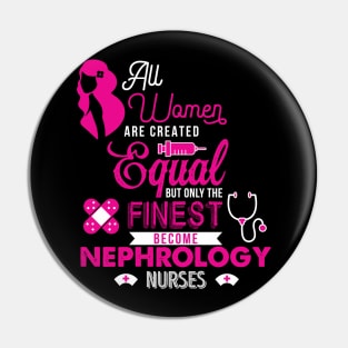 'All Women Are Equal Finest Nephrology' Kidney Shirt Pin