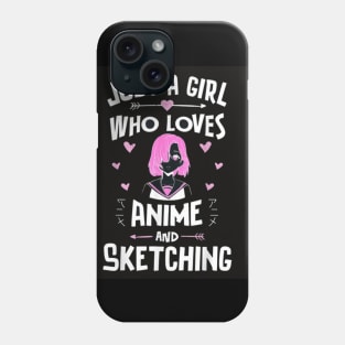 Just A Girl Who Loves Anime And Sketching Phone Case