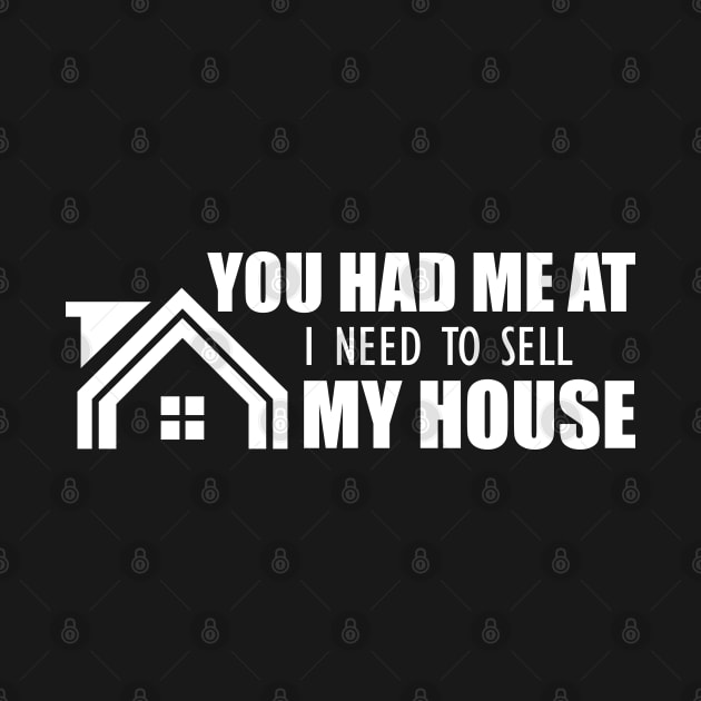 Real Estate - You had me at I need to sell my house by KC Happy Shop