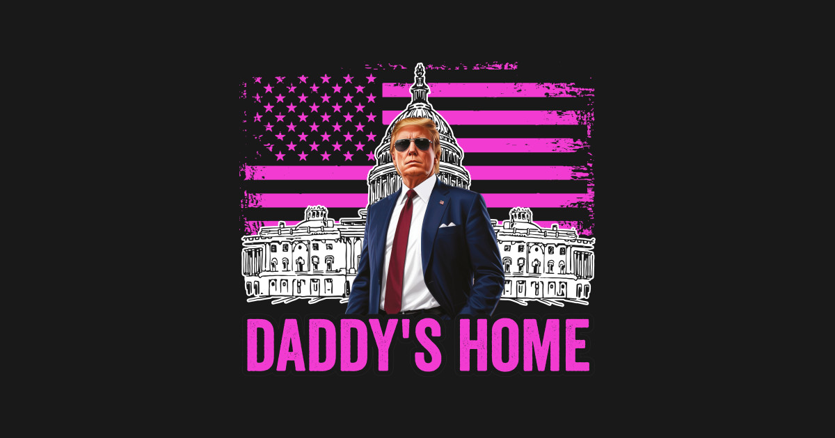 T-shirt Humoristique « Daddys Home » President Trump - Graphique Politique - Unisexe Neuf Avec Étiquettes