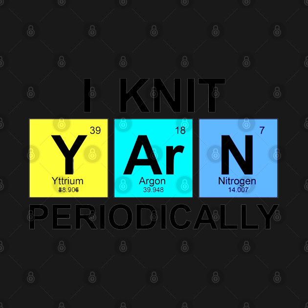 Disover I Knit Yarn Periodically - Yarn - T-Shirt