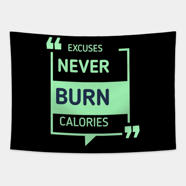 Excuses Never Burn Calories Excuses Never Burn Calories Motivational Gym Workout Tapestry by Artistic Design