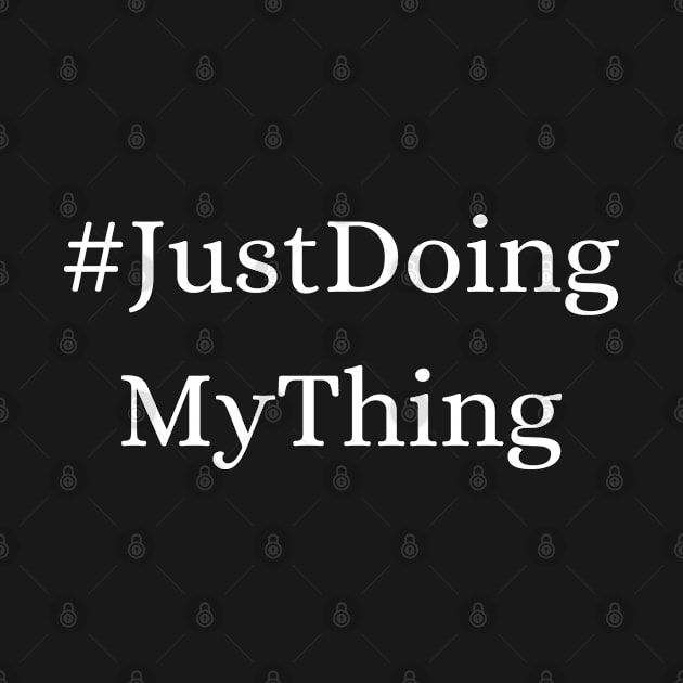 #JustDoingMyThing by InspiredCreative