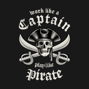 Work Like A Captain Play Like A Pirate T-Shirt