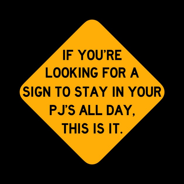 Here's a Sign to Stay in Your PJ's All Day by Bododobird