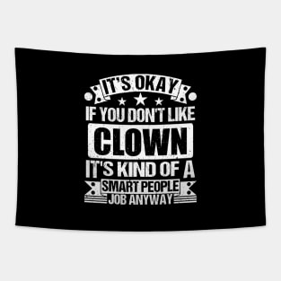 Clown lover It's Okay If You Don't Like Clown It's Kind Of A Smart People job Anyway Tapestry