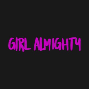 Girl Almighty in pink font T-Shirt