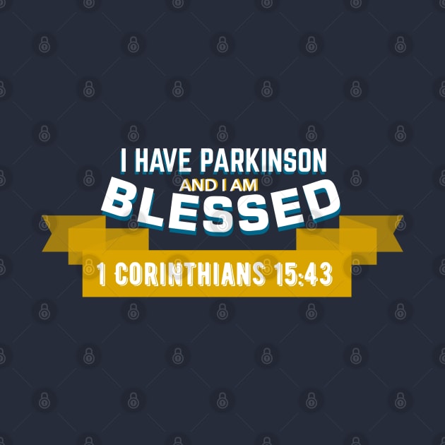 I have Parkinson and I'm blessed - 1 Corinthians 15:43 by SteveW50