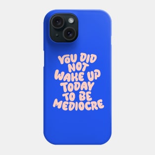 You Did Not Wake Up Today to Be Mediocre in Blue and Peach Pink Phone Case