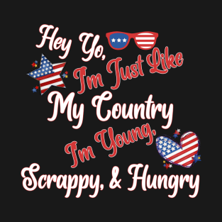 Hey Yo I'm Just Like My Country Young Scrappy & Hungry July 4th T-Shirt