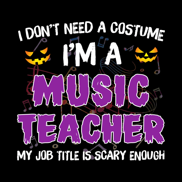 I_m A Music Teacher My Job Title Is Scary Costume Shirt by Terryeare