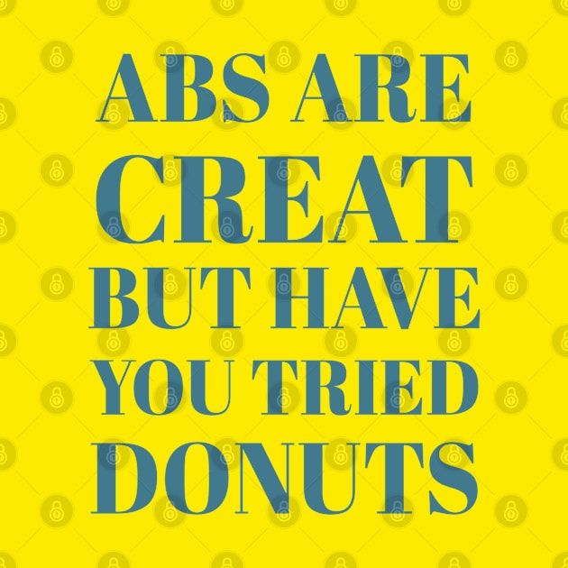 Abs Are Great But Have You Tried Donuts by Artistic Design