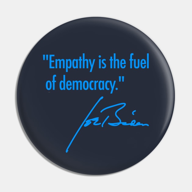 Empathy is the fuel of democracy - Joe Biden (true blue 2) Pin by skittlemypony