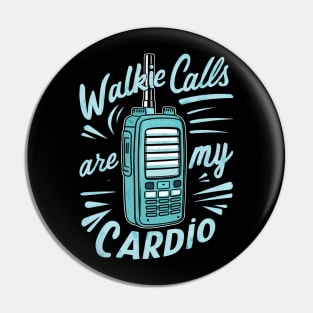 walkie calls are my cardio Pin