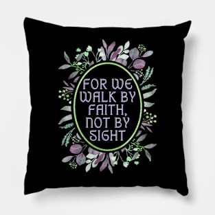 For we walk by faith not by sight. Pillow