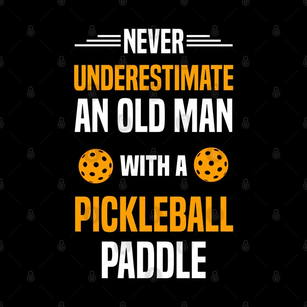 Never Underestimate An Old Man With A Pickleball Paddle by Madicota