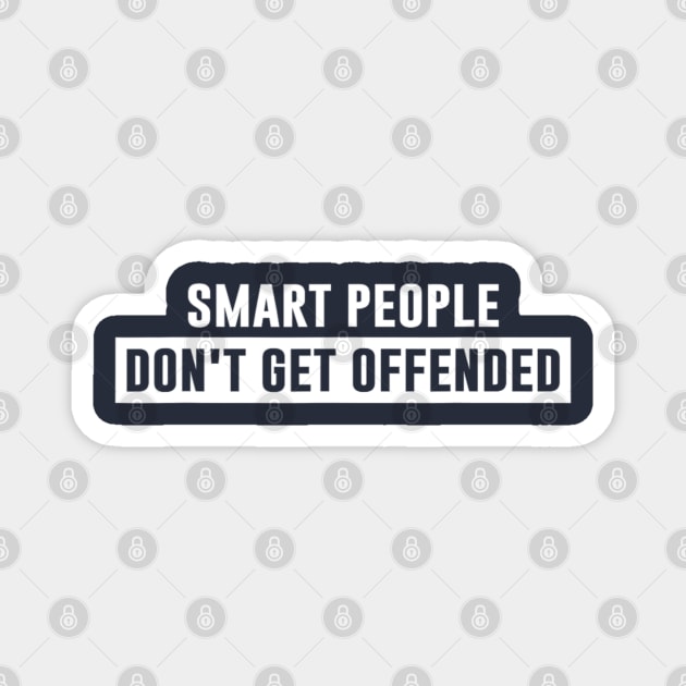 Smart People Don't Get Offended Sarcastic Saying Magnet by Emily Ava 1