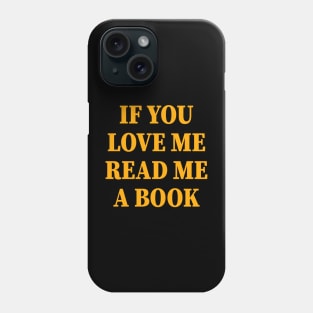 If You Love Me Read Me A Book Funny Phone Case