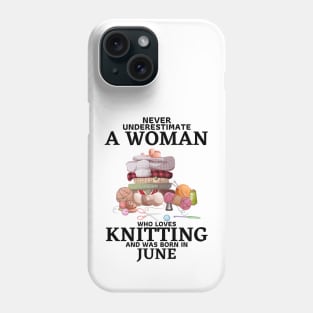 Never Underestimate A Woman Who Loves Knitting And Was Born In June Phone Case