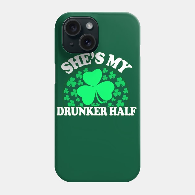 Shes My Drunker Half - St Patricks Day Couples Shirts, Phone Case by BlueTshirtCo