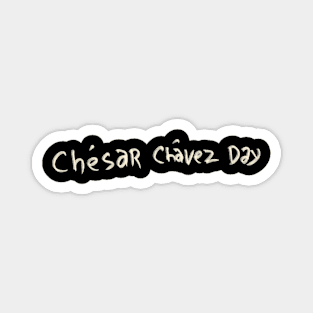 Chesar Chavez Day Magnet