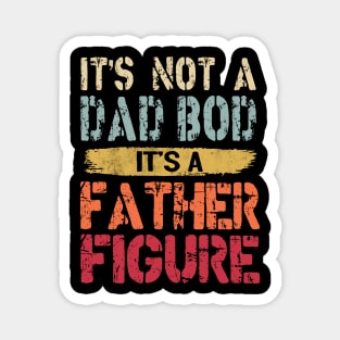 It's Not A Dad Bod It's A Father Figure Magnet